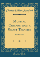 Musical Composition a Short Treatise: For Students (Classic Reprint)