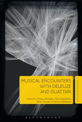 Musical Encounters with Deleuze and Guattari - Moisala, Pirkko (Editor), and Leppnen, Taru (Editor), and Tiainen, Milla (Editor)
