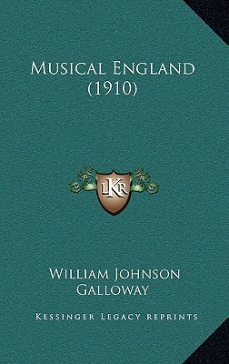 Musical England (1910) - Galloway, William Johnson