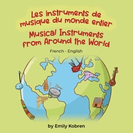 Musical Instruments from Around the World (French-English): Les instruments de musique du monde entier