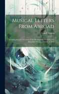 Musical Letters From Abroad: Including Detailed Accounts of the Birmingham, Norwich, and Dusseldorf Musical Festivals of 1852