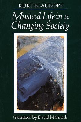 Musical Life in a Changing Society: Aspects of Musical Sociology - Blaukopf, Kurt