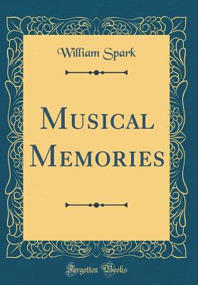 Musical Memories (Classic Reprint) - Spark, William