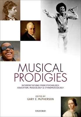 Musical Prodigies: Interpretations from Psychology, Education, Musicology, and Ethnomusicology - McPherson, Gary E. (Editor)