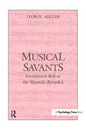Musical Savants: Exceptional Skill in the Mentally Retarded