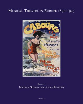 Musical Theatre in Europe 1830-1945 - Niccolai, Michela (Editor), and Rowden, Clair (Editor)