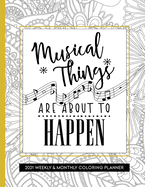 Musical Things Are About To Happen: Coloring Book Planner 2020-2021 Weekly and Monthly for Musician