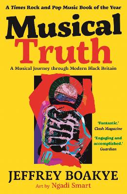 Musical Truth: A Musical Journey Through Modern Black Britain - Boakye, Jeffrey