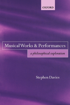 Musical Works and Performances: A Philosophical Exploration - Davies, Stephen