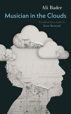 Musician in the Clouds - Bader, Ali, and Masmoudi, Ikram (Translated by)