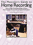 Musician's Guide to Home Recording: How to Make Great Recordings at Home