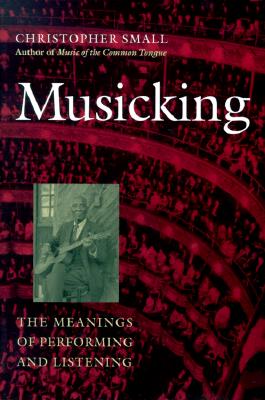 Musicking: The Meanings of Performing and Listening - Small, Christopher