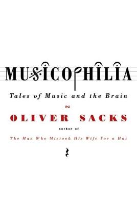 Musicophilia: Tales of Music and the Brain - Sacks, Oliver