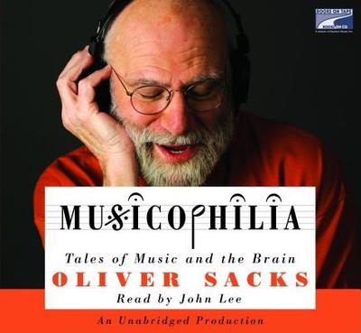 Musicophilia: Tales of Music and the Brain - Sacks, Oliver W, and Lee, John (Read by)