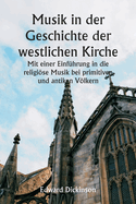 Musik in der Geschichte der westlichen Kirche Mit einer Einfhrung in die religise Musik bei primitiven und antiken Vlkern