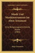 Musik Und Musikinstrumente Im Alten Testament: Eine Religionsgeschichtliche Studie (1903)