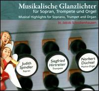 Musikalische Glanzlichter fr Sopran, Trompete und Orgel - Judith Spindler (soprano); Norbert Dchtel (organ); Siegfried Hirtreiter (trumpet)