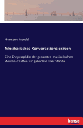 Musikalisches Konversationslexikon: Eine Enzyklopdie der gesamten musikalischen Wissenschaften fr gebildete aller Stnde