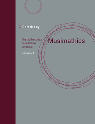 Musimathics, Volume 1: The Mathematical Foundations of Music - Loy, Gareth