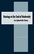 Musings at the End of Modernity: An Aphoristic Essay