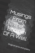 Musings From The Bottom Of A Well: Original lyrics and poetry