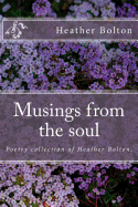 Musings from the soul: Poetry collection of Heather Bolton