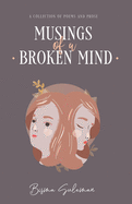 Musings of a Broken Mind: A Collection of Poems and Prose