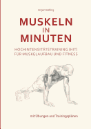 Muskeln in Minuten: Hochintensit?tstraining (HIT) f?r Muskelaufbau und Fitness