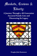 Muskets, Crowns & Liberty: A Journey Through a 40-Generation Ancestral Family Line and Discovering Its Legacy