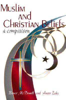 Muslim and Christian Beliefs - McDowell, Bruce, Dr., and Zaka, Anees