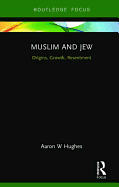 Muslim and Jew: Origins, Growth, Resentment