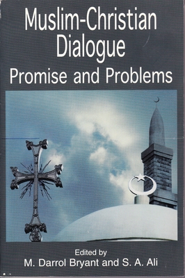 Muslim Christian Dialogue: Promise and Problems - Bryant, M Darroll (Editor), and Ali, Syed, MD (Editor)