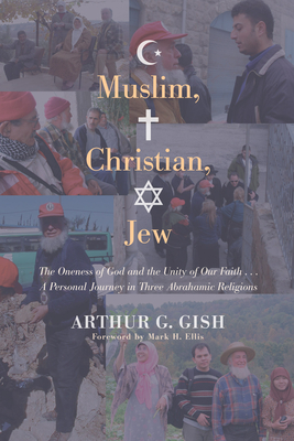 Muslim, Christian, Jew - Gish, Arthur G, and Abu-Nimer, Mohammed (Foreword by), and Harder, Lydia Neufeld (Afterword by)
