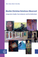 Muslim Christian Relations Observed: Comparative Studies from Indonesia and the Netherlands