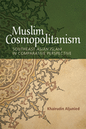 Muslim Cosmopolitanism: Southeast Asian Islam in Comparative Perspective