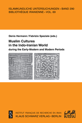 Muslim Cultures in the Indo-Iranian World During the Early-Modern and Modern Periods - Speziale, Fabrizio (Editor), and Hermann, Denis (Editor)