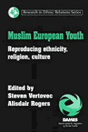 Muslim European Youth: Reproducing Ethnicity, Religion, Culture - Vertovec, Steven (Editor), and Rogers, Alisdair (Editor)