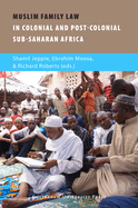 Muslim Family Law in Sub-Saharan Africa: Colonial Legacies and Post-Colonial Challenges