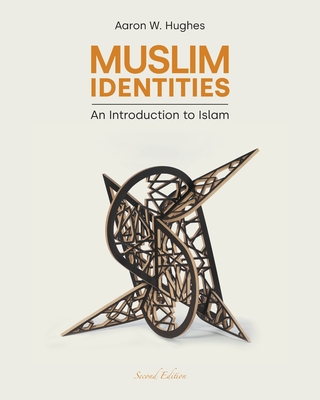 Muslim Identities: An Introduction to Islam - Hughes, Aaron W