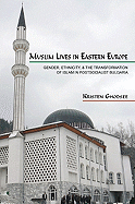 Muslim Lives in Eastern Europe: Gender, Ethnicity, and the Transformation of Islam in Postsocialist Bulgaria
