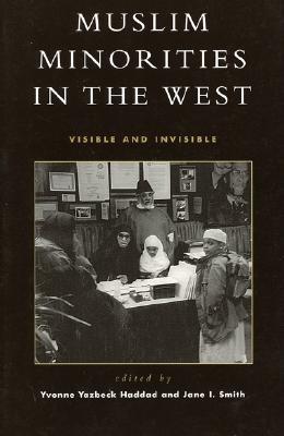 Muslim Minorities in the West: Visible and Invisible - Haddad, Yvonne Yazbeck (Editor), and Smith, Jane I (Editor), and Lotfi, Abdelhamid (Contributions by)