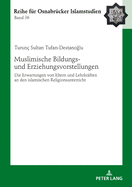 Muslimische Bildungs- und Erziehungsvorstellungen: Die Erwartungen von Eltern und Lehrkraeften an den islamischen Religionsunterricht