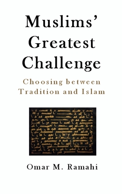 Muslims' Greatest Challenge: Choosing Between Tradition and Islam - Ramahi, Omar M