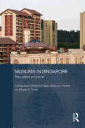 Muslims in Singapore: Piety, Politics and Policies
