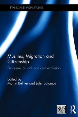 Muslims, Migration and Citizenship: Processes of Inclusion and Exclusion - Bulmer, Martin (Editor), and Solomos, John (Editor)