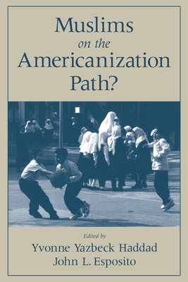 Muslims on the Americanization Path? - Haddad, Yvonne Y (Editor), and Esposito, John L (Editor)