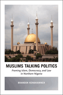 Muslims Talking Politics: Framing Islam, Democracy, and Law in Northern Nigeria