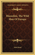 Mussolini, the Wild Man of Europe
