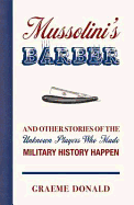 Mussolini's Barber: And Other Stories of the Unknown Players Who Made History Happen