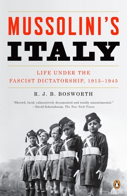 Mussolini's Italy: Life Under the Fascist Dictatorship, 1915-1945 - Bosworth, R J B